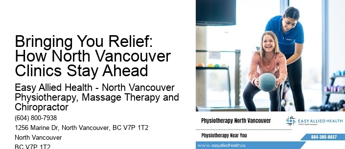Bringing You Relief: How North Vancouver Clinics Stay Ahead