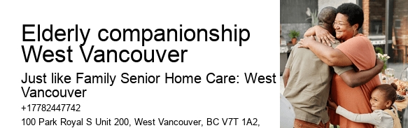 Elderly companionship West Vancouver senior care experts