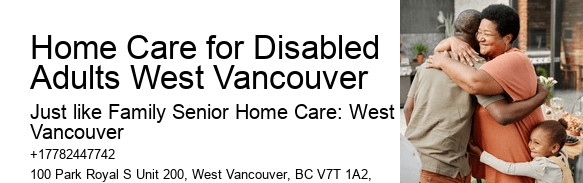 Home Care for Disabled Adults West Vancouver Senior Personal Care Aides