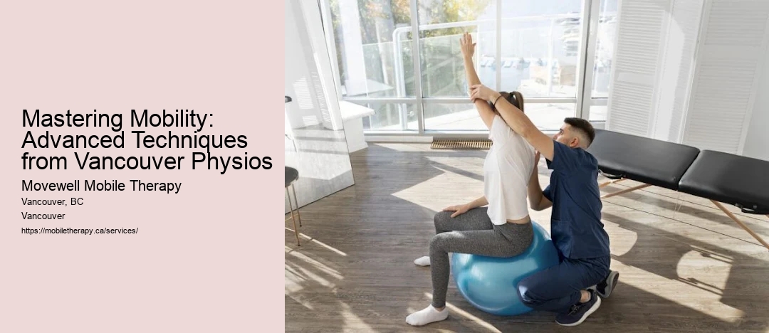 Mastering Mobility: Advanced Techniques from Vancouver Physios